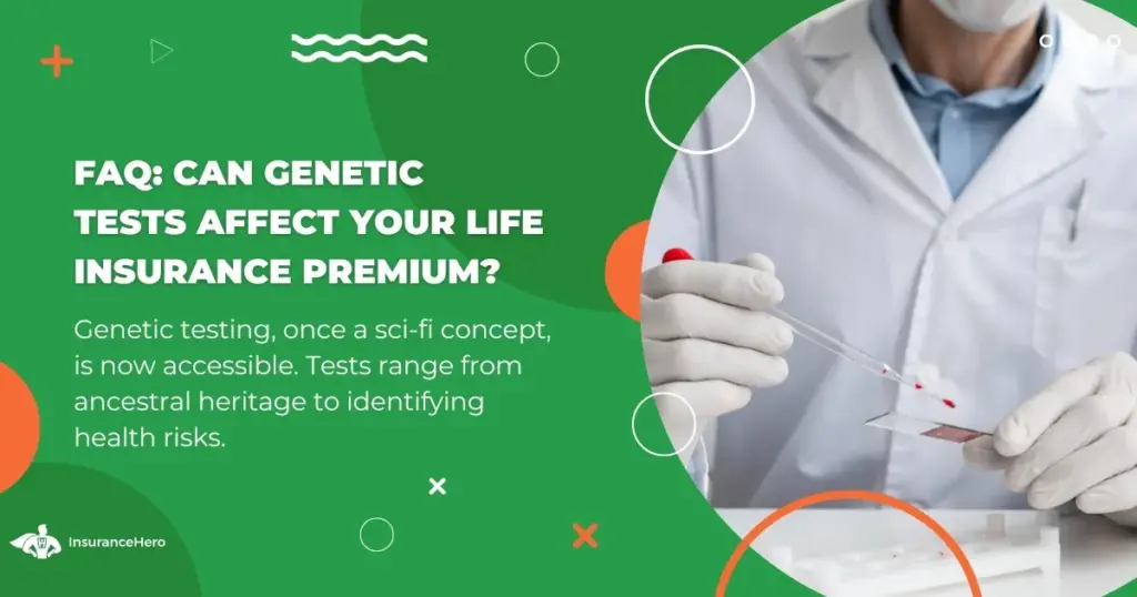 does genetic testing affect life insurance premiums?