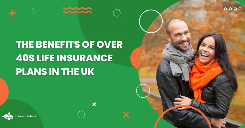 benefits of over 40s life insurance plans